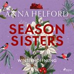 Season Sisters - Winterhoffnung : Roman Vier Schwestern, So Unterschiedlich Wie Die Jahreszeiten – Die Geschichte Der Winterschwester cover image cdn