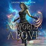 To Worlds Above : An Epic Ya Fantasy Adventure cover image cdn