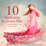 10 histoires pour Les petites filles : Les plus beaux contes pour enfants cover image cdn