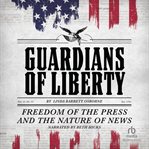 Guardians of Liberty : Freedom of the Press and the Nature of News cover image cdn