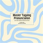 Master Tagalog Pronunciation : Learn to Speak Tagalog With Authenticity and Fluency cover image cdn