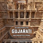Un Curso Sencillo De Gujarati Para Hablantes De Español : Aprende Palabras Y Frases Esenciales En Gujarati cover image cdn