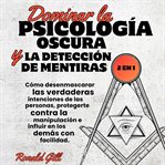 Dominar La Psicología Oscura Y La Detección De Mentiras (2en1) : Cómo Desenmascarar Las Verdaderas Intenciones De Las Personas, Protegerte Contra La Manipulación ... cover image cdn