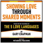 Showing Love Through Shared Moments - Based on the Teachings of the 5 Love Languages by Gary Chapman cover image cdn