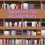 Spanish for Academics : Spanish Words and Phrases for Study and Research cover image cdn