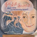 Jellyfish Scientist : Maude Delap and Her Mesmerizing Medusas cover image cdn