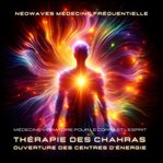 Neowaves - Médecine Fréquentielle: Thérapie Des Chakras / Ouverture Des Centres D'énergie cover image cdn