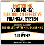 Mastering Your Money: Building an Effective Financial System - Based on the Teachings of the Secrets cover image cdn