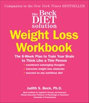 The Beck Diet Solution Weight Loss Workbook : The 6-Week Plan to Train Your Brain to Think Like a Thin Person cover image cdn