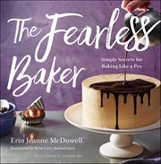The Fearless Baker : Simple Secrets for Baking Like a Pro cover image cdn