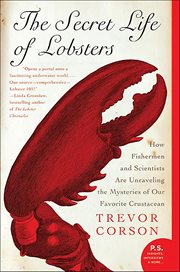 The Secret Life of Lobsters : How Fishermen and Scientists Are Unraveling the Mysteries of Our Favorite Crustacean cover image cdn