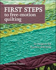 First Steps to Free-Motion Quilting : 24 Projects for Fearless Stitching cover image cdn
