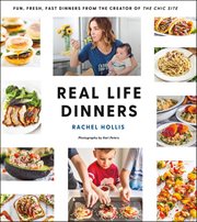 Real Life Dinners : Fun, Fresh, Fast Dinners from the Creator of the Chic Site cover image cdn