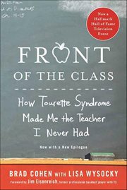 Front of the Class : How Tourette Syndrome Made Me the Teacher I Never Had cover image cdn