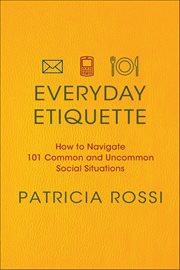 Everyday Etiquette : How to Navigate 101 Common and Uncommon Social Situations cover image cdn