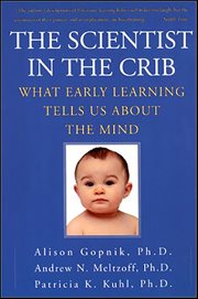 The Scientist in the Crib : What Early Learning Tells Us About the Mind cover image cdn