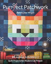 Purr-fect Patchwork : 16 Appliqué, Embroidery & Quilt Projects for Modern Cat People cover image cdn