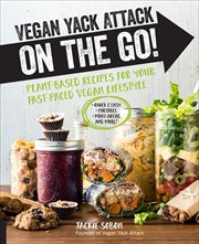Vegan Yack Attack on the Go! : Plant-Based Recipes for Your Fast-Paced Vegan Lifestyle cover image cdn