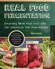Real Food Fermentation : Preserving Whole Fresh Food with Live Cultures in Your Home Kitchen cover image cdn