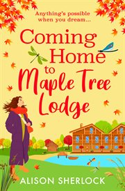 Coming Home to Maple Tree Lodge : A Cosy, Feel-good Read From Alison Sherlock cover image cdn