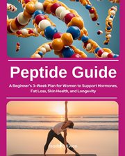 Peptide Guide : A Beginner's 3-week Plan for Women to Support Hormones, Fat Loss, Skin Health, and Longevity cover image cdn