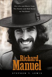 Richard Manuel : His Life and Music, From the Hawks and Bob Dylan to the Band cover image cdn