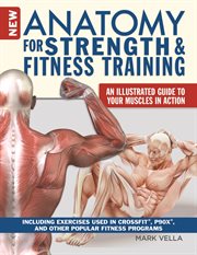 New Anatomy for Strength & Fitness Training : An Illustrated Guide to Your Muscles in Action Including Exercises Used in Crossfit®, P90x®, and Oth cover image cdn