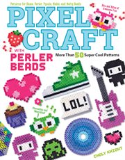 Pixel Craft With Perler Beads : More Than 50 Super Cool Patterns: Patterns for Hama, Perler, Pyssla, Nabbi, and Melty Beads cover image cdn