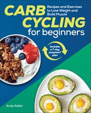 Carb Cycling for Beginners : Recipes and Exercises to Lose Weight and Build Muscle cover image cdn