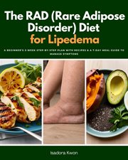 The Rad (Rare Adipose Disorder) Diet for Lipedema : A Beginner's 3-week Step-by-step Plan With Recipes & a 7-day Meal Guide to Manage Symptoms cover image cdn