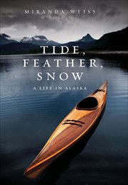 Tide, Feather, Snow : A Life in Alaska cover image cdn