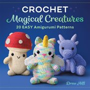 Crochet Magical Creatures : 20 Easy Amigurumi Patterns cover image cdn