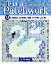 Picture Patchwork : 15 Charted Patterns for Novelty Quilts cover image cdn