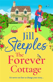 The Forever Cottage : A Wonderfully Warm Story of Hope, Friendship and Second Chances From Jill Steeples cover image cdn