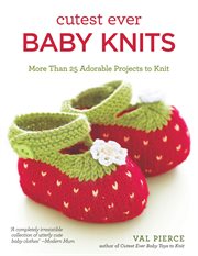 Cutest Ever Baby Knits : More Than 25 Adorable Projects to Knit cover image cdn