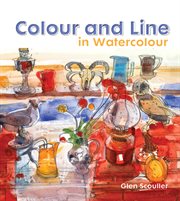 Colour and Line in Watercolour : Working with pen, ink and mixed media cover image cdn