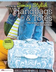 Sewing Stylish Handbags & Totes : Chic to Unique Bags & Purses That You Can Make cover image cdn