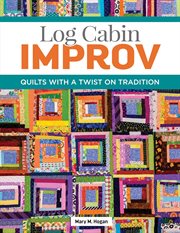 Log Cabin Improv : Quilts With a Twist on Tradition cover image cdn