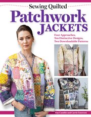 Sewing Quilted Patchwork Jackets : Four Approaches, Ten Distinctive Designs, Two Downloadable Patterns cover image cdn