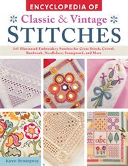 Encyclopedia of Classic & Vintage Stitches : 245 Illustrated Embroidery Stitches for Cross Stitch, Crewel, Beadwork, Needlelace, Stumpwork, and M cover image cdn