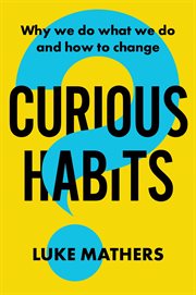 Curious Habits : Why We Do What We Do and How to Change cover image cdn