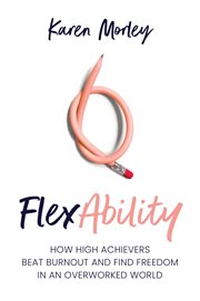 Flexability : How High Achievers Beat Burnout and Find Freedom in an Overworked World cover image cdn