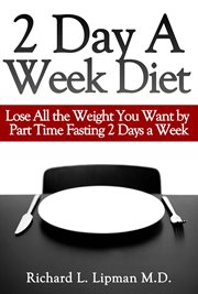 2 Day a Week Diet: You Can Lose All the Weight You Want by Part Time Fasting Only 2 Days a Week! cover image cdn