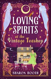 Loving Spirits at the Vintage Teashop : A Heart-warming, Cosy, Romantic Novel With a Magical Twist cover image cdn