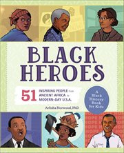 Black Heroes: A Black History Book for Kids : 51 Inspiring People From Ancient Africa to Modern-day U.s.a. cover image cdn