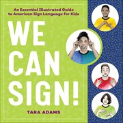 We Can Sign! : An Essential Illustrated Guide to American Sign Language for Kids cover image cdn