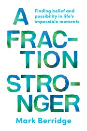 A Fraction Stronger : Finding Belief and Possibility in Life's Impossible Moments cover image cdn