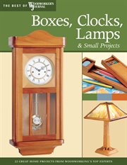 Boxes, Clocks, Lamps, and Small Projects : Over 20 Great Projects for the Home From Woodworking's Top Experts cover image cdn