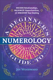 A Beginner's Guide to Numerology : Decode Relationships, Maximize Opportunities, and Discover Your Destiny cover image cdn