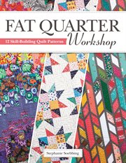 Fat Quarter Workshop : 12 Skill-building Quilt Patterns cover image cdn